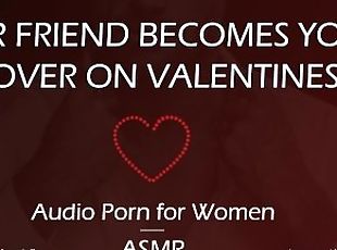 [M4F] English Best Friend Fucks You on Valentines Day (Audio Porn for Women)