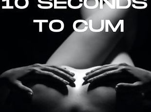 10 SECONDS TO CUM