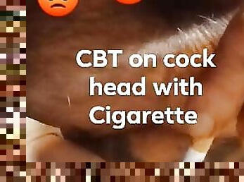 Burning Cock Head with Cigarette inside the utrietha 