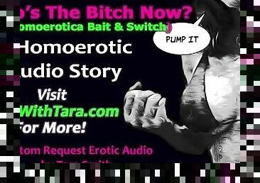 Who's The Bitch Now? Homoerotic Bait & Switch Erotic Audio Story by Tara Smith Transsexual Surprise