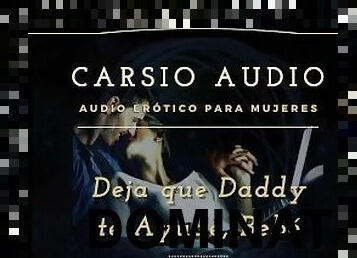 Deja que Dady te ayude" - AUDIO Erótico para Mujeres [Desestres] [Daddy] Dom [Voz Masculina] ASMR