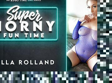 Bella Rolland in Bella Rolland - Super Horny Fun Time