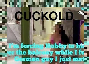Cuckold Hubby hid on balcony! ????????
