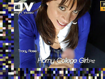 Tracy Rose - Horny College Girl:Pt2 - Sexy Videos - WankitNow