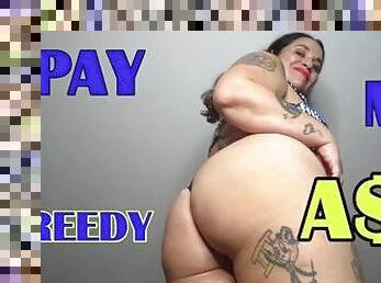 PAY MY GREEDY ASS