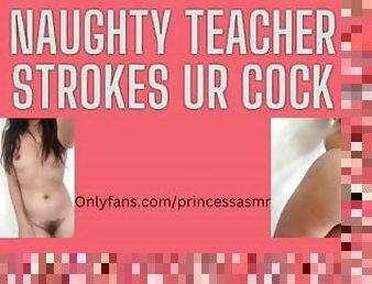 NAUGHTY TEACHER STROKES UR COCK audioporn